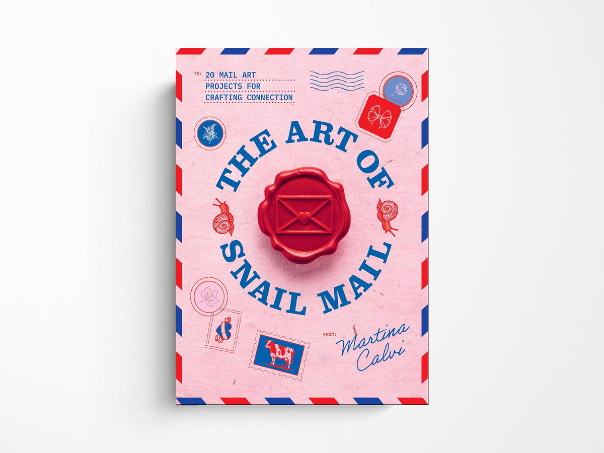 The Art of Snail Mail - 20 Mail Art Projects for Crafting Connection