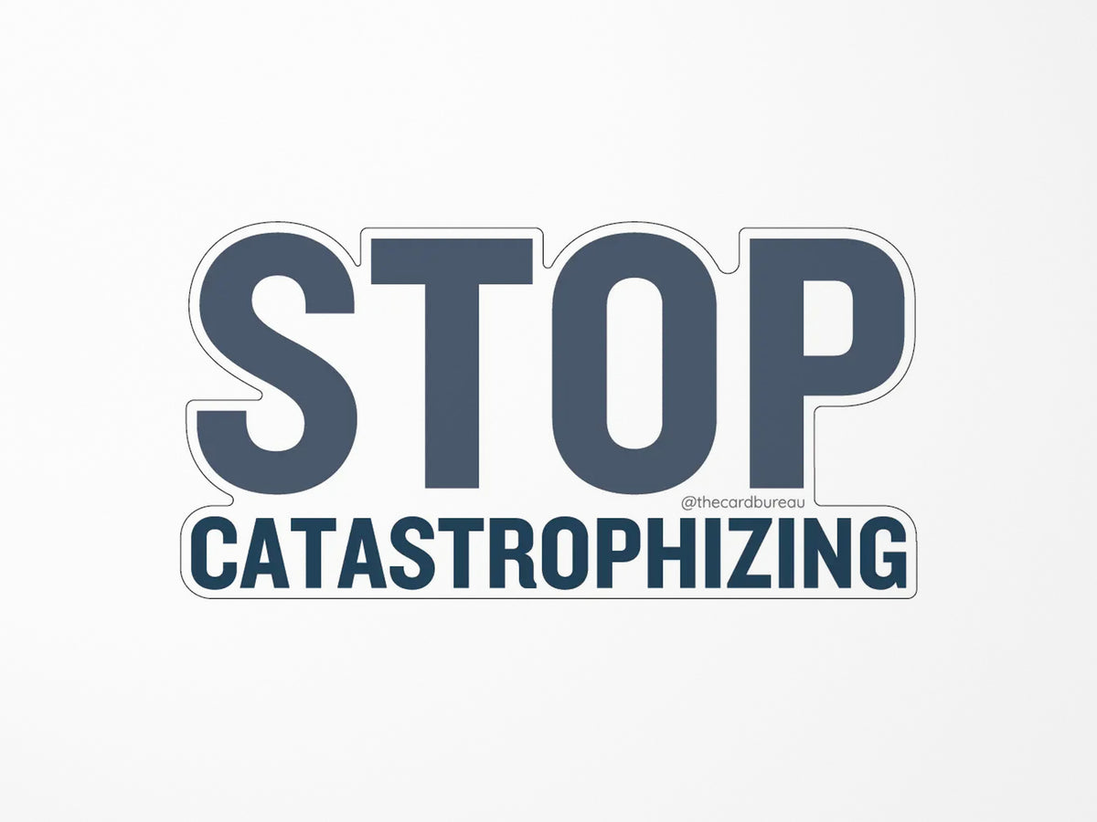 Stop Catastrophizing