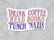 Drink Coffee, Read Books, Punch Nazis Vinyl Sticker