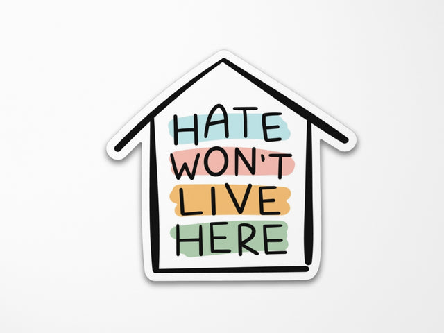 Hate Won't Live Here Sticker