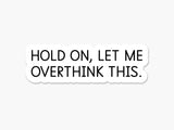 Let Me Overthink This Vinyl Sticker