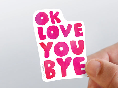 OK Love You Bye Vinyl Sticker
