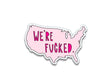 W're F**cked USA Sticker
